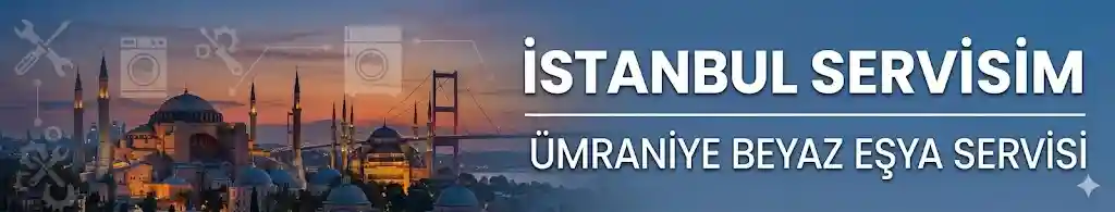 İstanbul Servisim Ümraniye Beyaz Eşya Tamiri ve Servisi